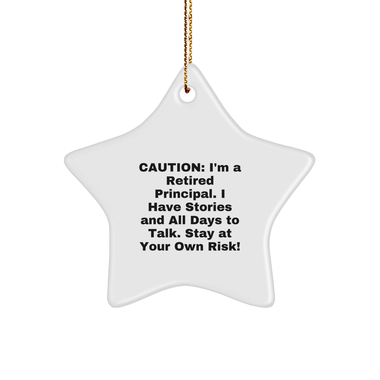Funny Principal Gifts - 'Caution: I'm A Retired Principal... Stay At Your Own Risk!' White Star Ornament for Christmas - Image 1