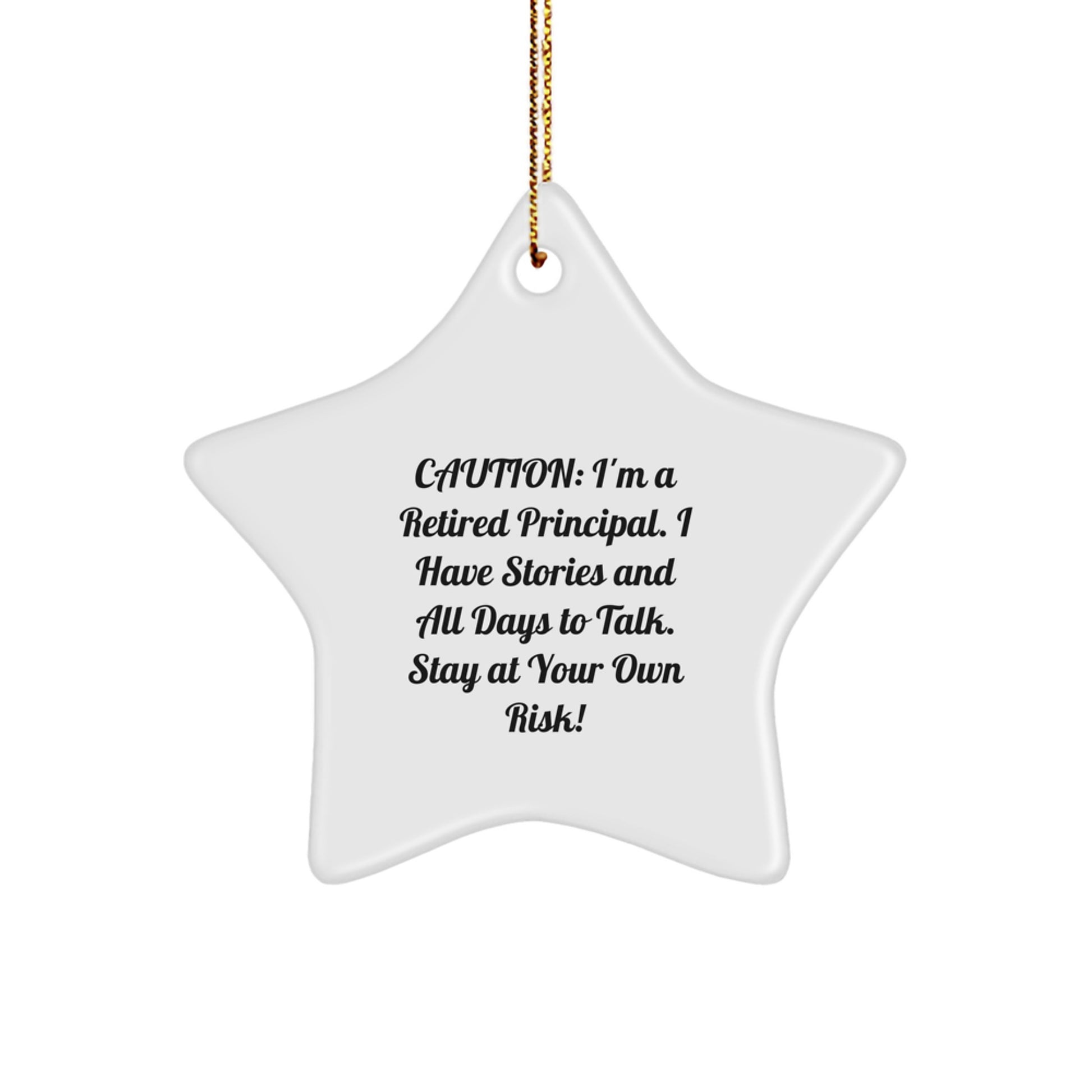 Funny Principal Gifts: 'Caution: I'm A Retired Principal. I Have Stories And All Days To Talk. Stay At Your Own Risk!' Star Ornament, Gifts from Men to Principal - Image 1