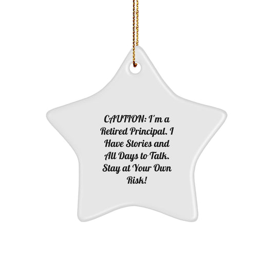 Funny Principal Gifts: 'Caution: I'm A Retired Principal. I Have Stories And All Days To Talk. Stay At Your Own Risk!' Star Ornament, Gifts from Men to Principal - Image 1