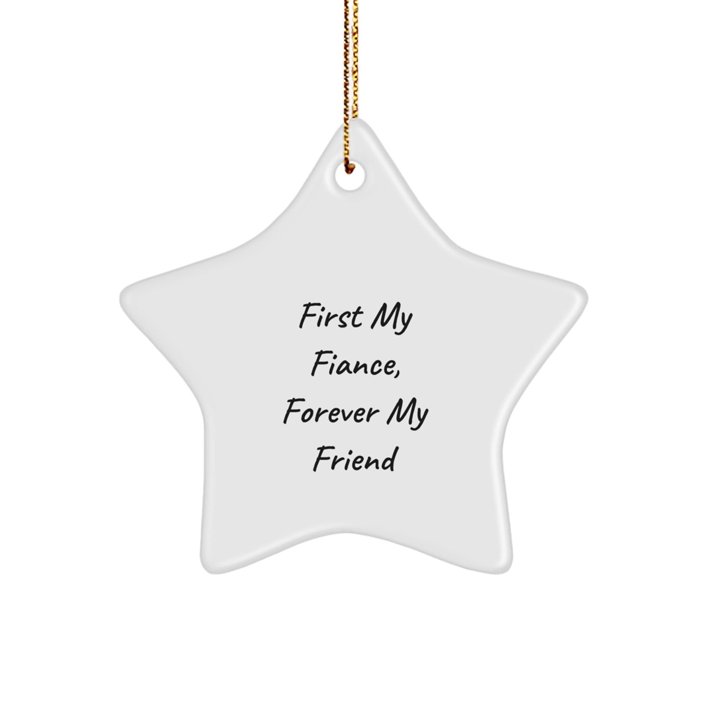 Funny Fiance Gifts, Star Ornament Quote 'First My Fiance, Forever My Friend', Christmas Unique Gifts from Men, Gifts for Fiance - Image 1