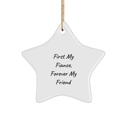 Funny Fiance Gifts, Star Ornament Quote 'First My Fiance, Forever My Friend', Christmas Unique Gifts from Men, Gifts for Fiance - Image 1