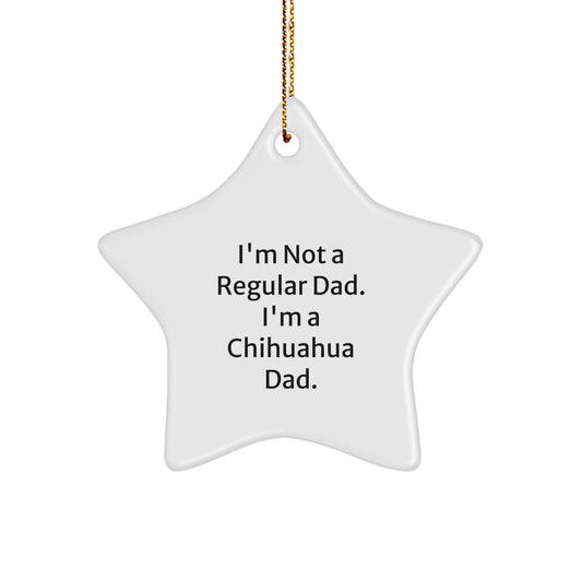 Funny Chihuahua Dad Gifts for Chihuahua Lovers, Star Ornament for Christmas Decor, 'I'm Not A Regular Dad. I'm A Chihuahua Dad.' Quote, Durable MDF with High-Gloss Finish, Ships with Gold Cord - Image 1
