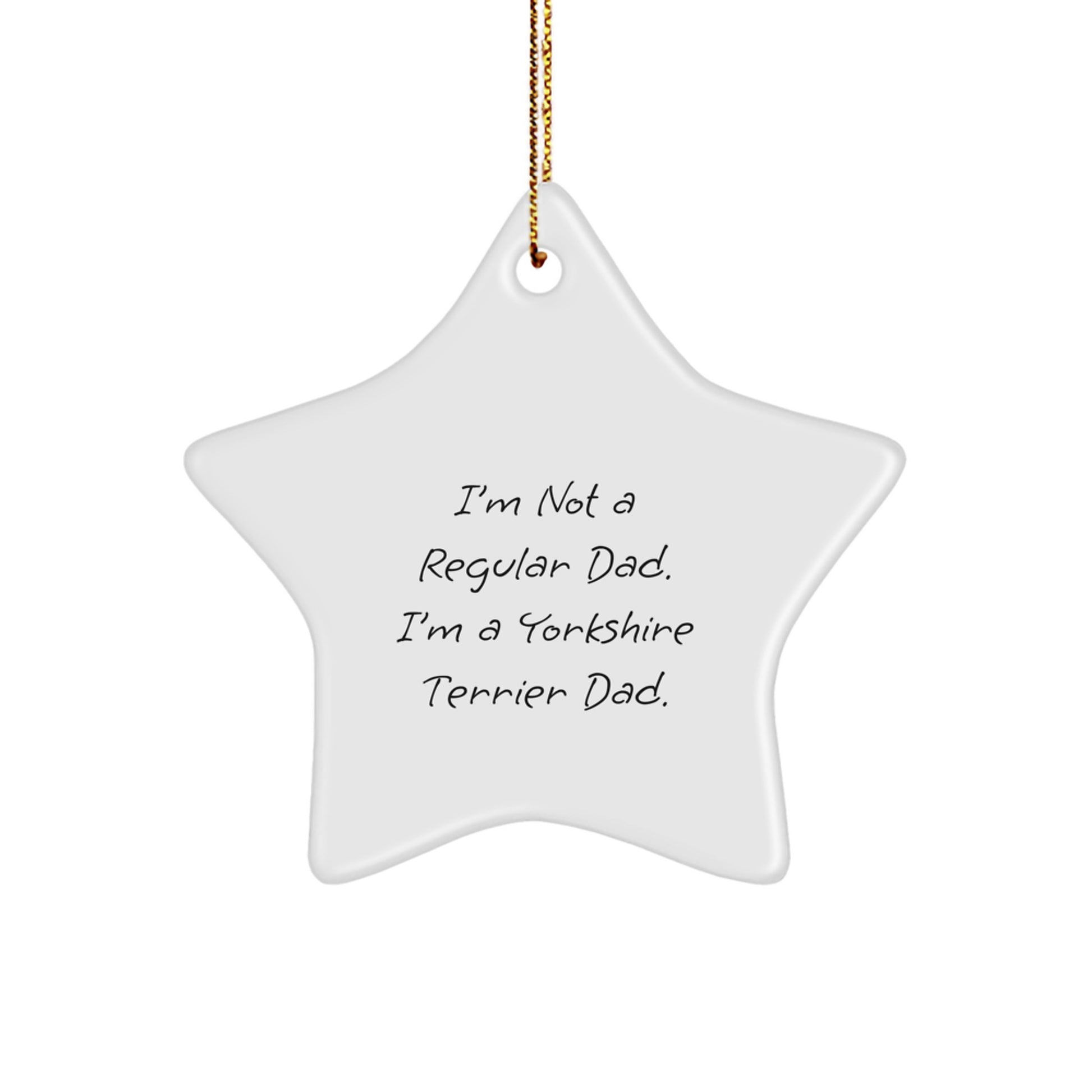 Funny Yorkshire Terrier Dog Gifts for Men, Unique Star Ornament, Gifts from Mom, Dad, Family, or Friends, I'm Not A 'Regular' Dad, I'm A Yorkshire Terrier Dad's Christmas Unique Ornament. - Image 1