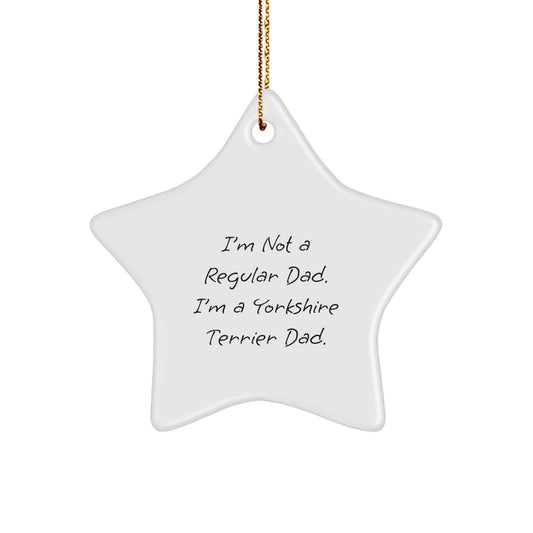 Funny Yorkshire Terrier Dog Gifts for Men, Unique Star Ornament, Gifts from Mom, Dad, Family, or Friends, I'm Not A 'Regular' Dad, I'm A Yorkshire Terrier Dad's Christmas Unique Ornament. - Image 1