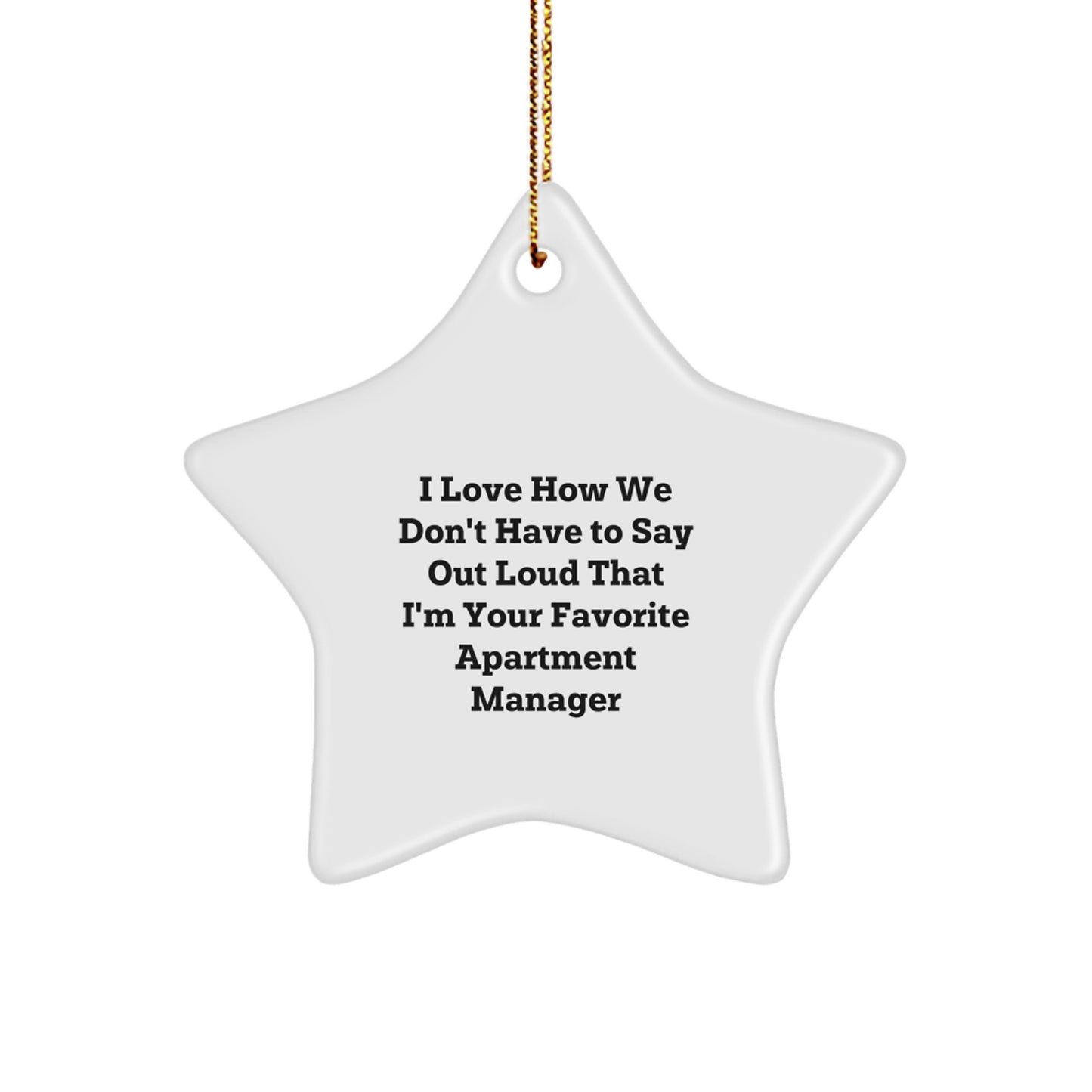 Funny Apartment Manager Gifts for Christmas - 'I Love How We Don't Have To Say Out Loud That I'm Your Favorite' Star Ornament Gifts from Friends and Family - Image 1