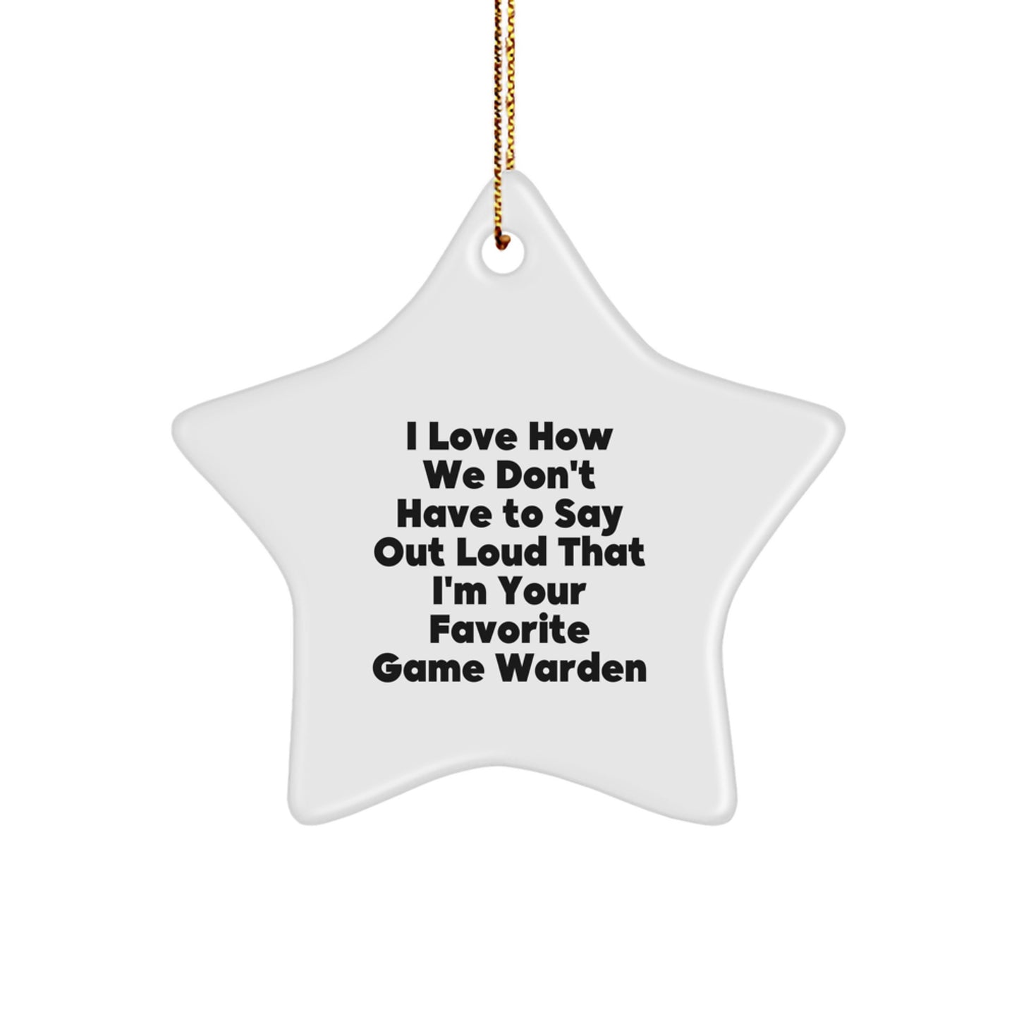 Funny Game Warden Star Ornament Gifts from Men to their Favorite Game Warden, Christmas Unique Gifts, I Love How We Don't Have To Say Out Loud That I'm Your Favorite Game Warden Game Warden Ornament - Image 1