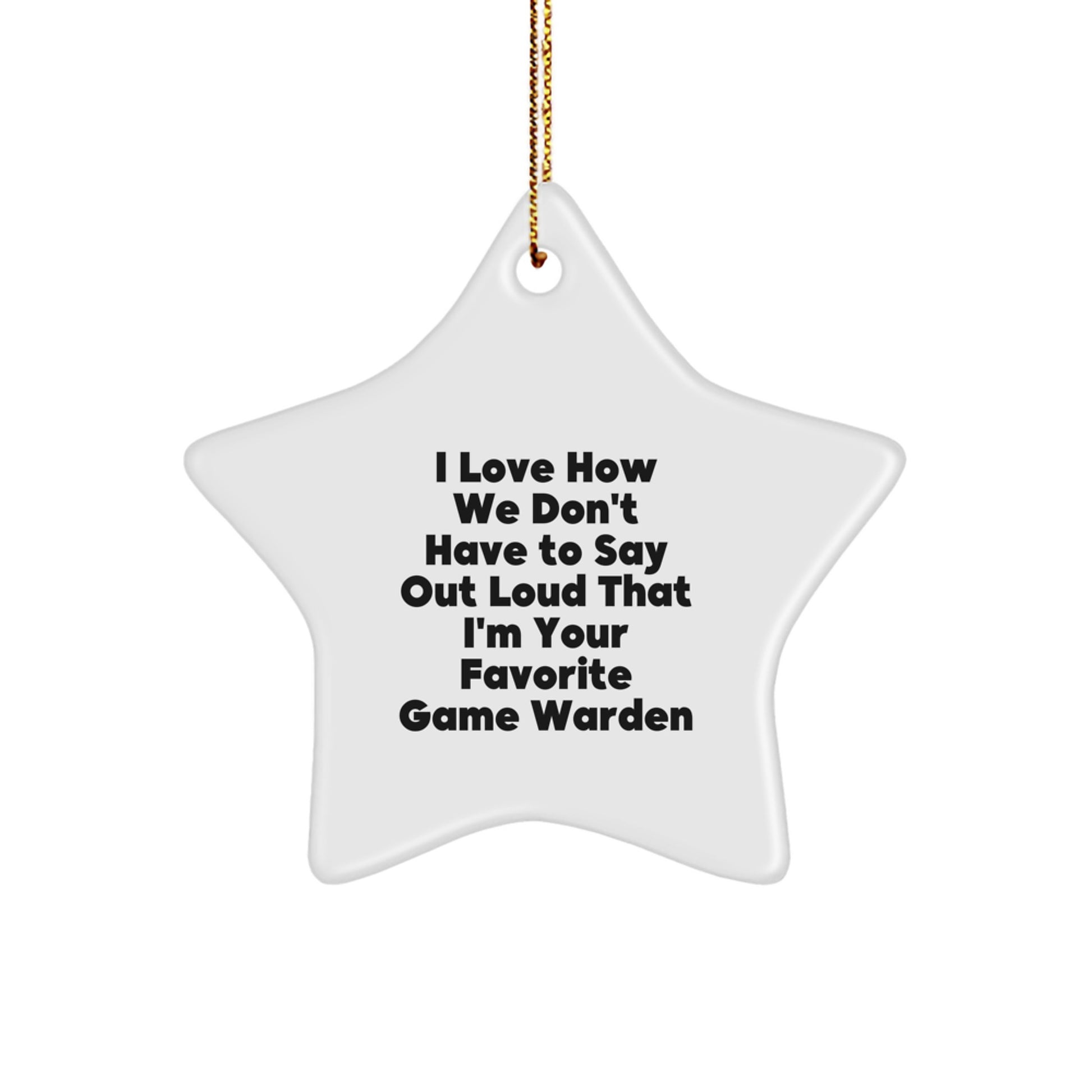Funny Game Warden Star Ornament Gifts from Men to their Favorite Game Warden, Christmas Unique Gifts, I Love How We Don't Have To Say Out Loud That I'm Your Favorite Game Warden Game Warden Ornament - Image 1