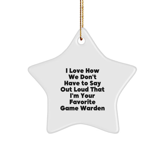 Funny Game Warden Star Ornament Gifts from Men to their Favorite Game Warden, Christmas Unique Gifts, I Love How We Don't Have To Say Out Loud That I'm Your Favorite Game Warden Game Warden Ornament - Image 1