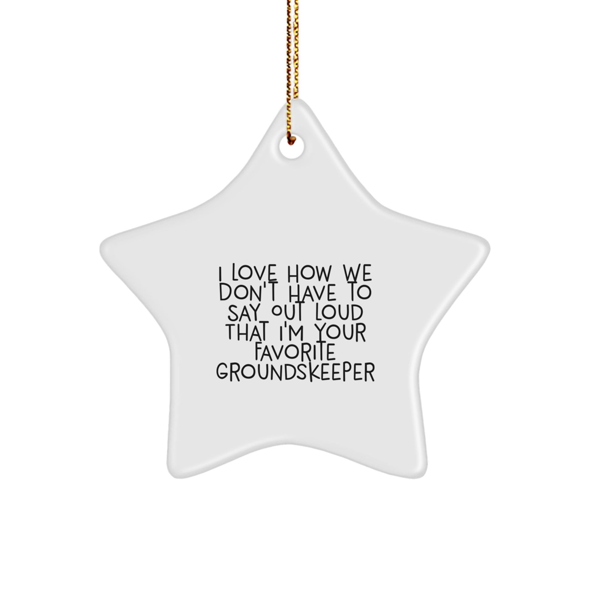 Funny groundskeeper Christmas Unique Gifts from Men to Favorite groundskeeper Star Ornament with I Love How We Don't Have To Say Out Loud That I'm Your Favorite groundskeeper - Image 1