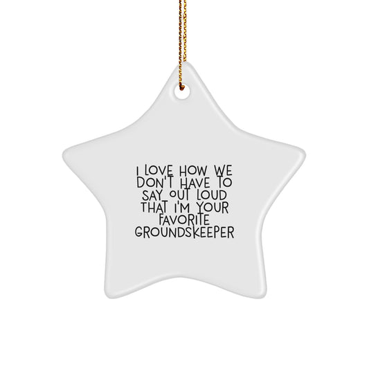 Funny groundskeeper Christmas Unique Gifts from Men to Favorite groundskeeper Star Ornament with I Love How We Don't Have To Say Out Loud That I'm Your Favorite groundskeeper - Image 1