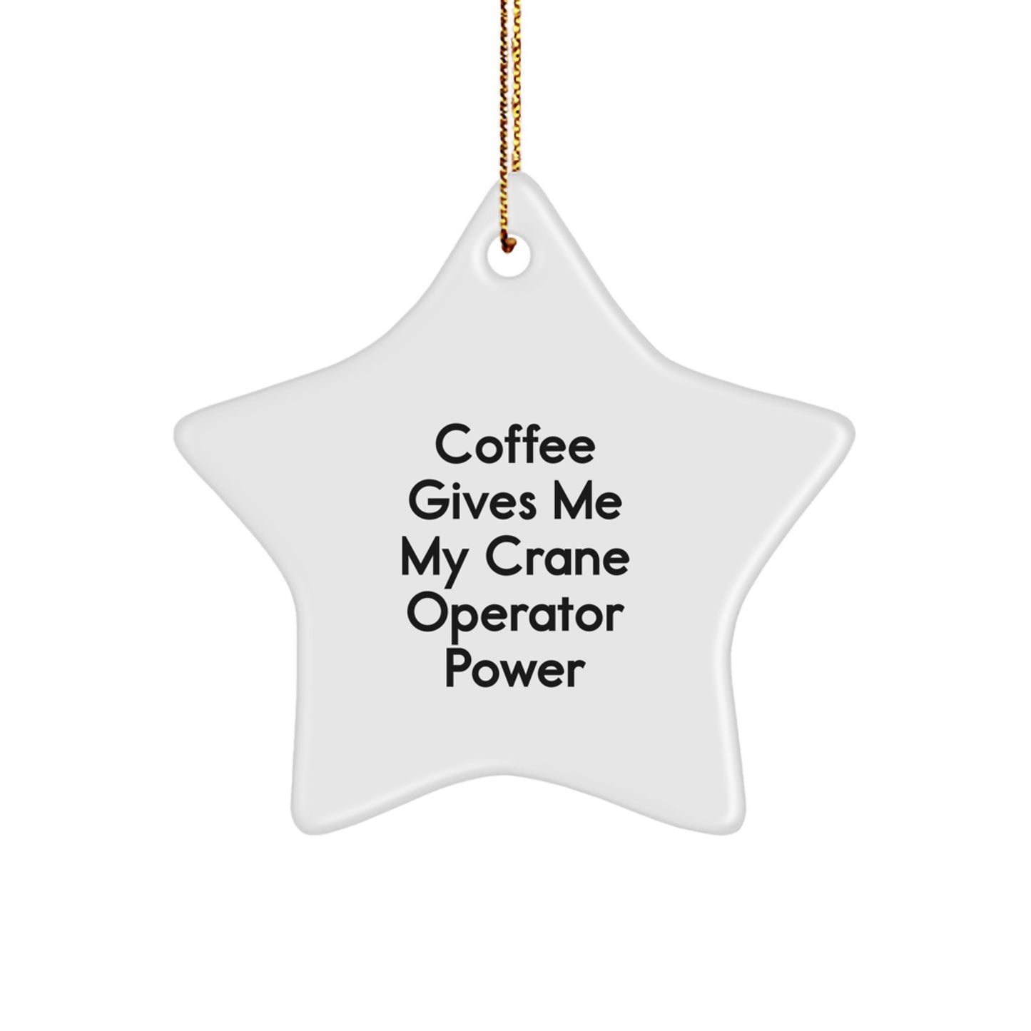 Funny Crane Operator Gifts from Friends, 'Coffee Gives Me My Crane Operator Power' Star Ornament, Gifts for Crane Operator, Christmas Unique Gifts - Image 1