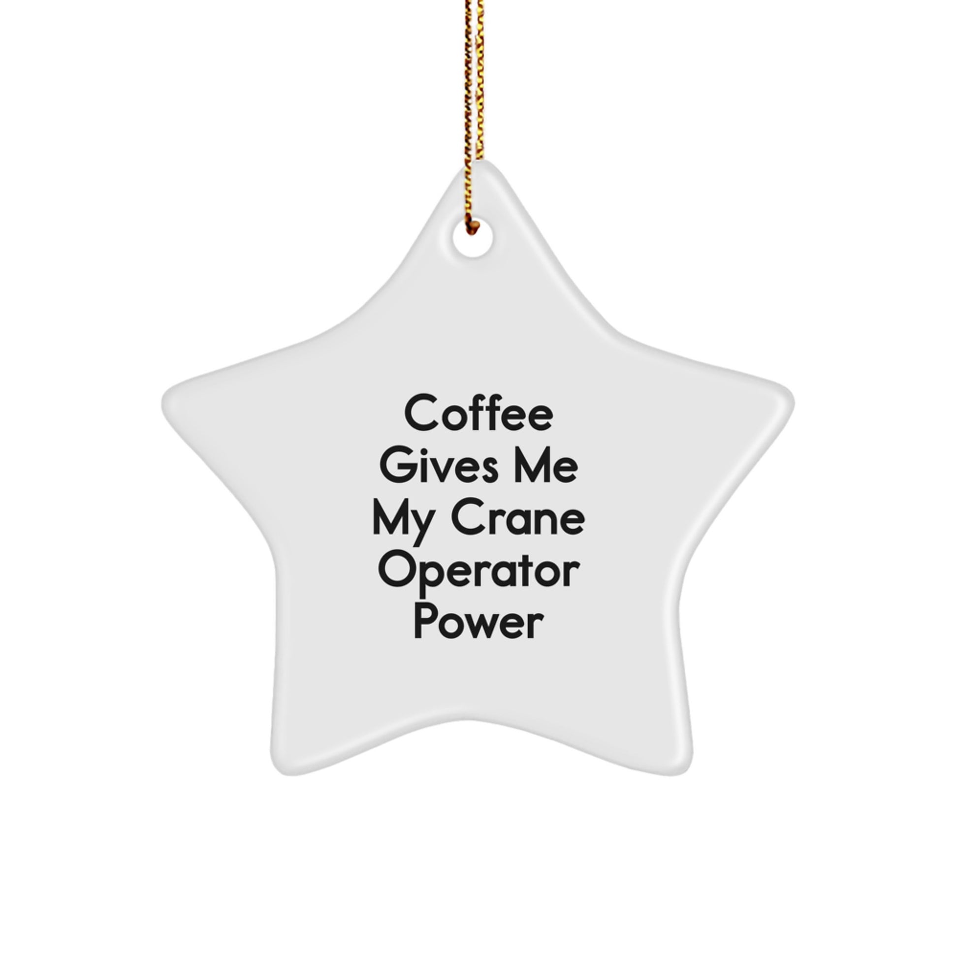 Funny Crane Operator Gifts from Friends, 'Coffee Gives Me My Crane Operator Power' Star Ornament, Gifts for Crane Operator, Christmas Unique Gifts - Image 1