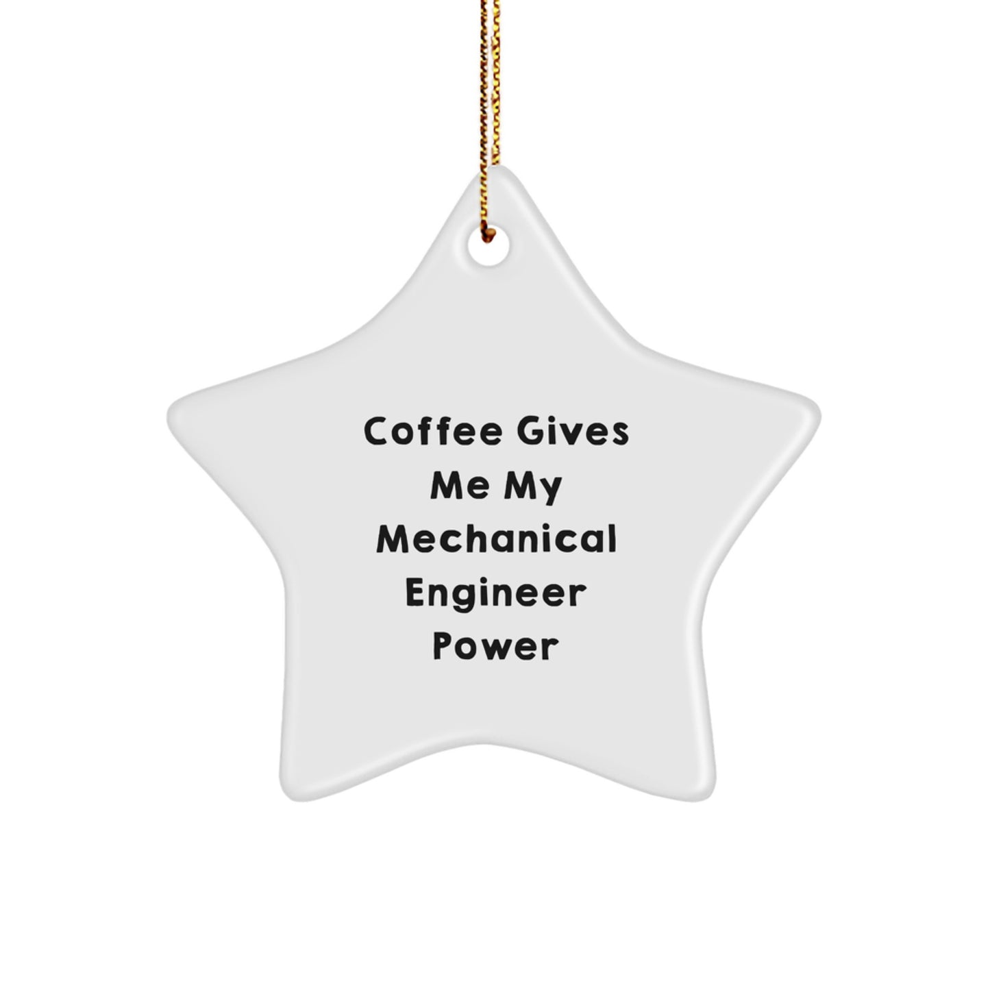 Funny Mechanical Engineer Gifts from Friends for Christmas - 'Coffee Gives Me My Mechanical Engineer Power' Star Ornament - Image 1
