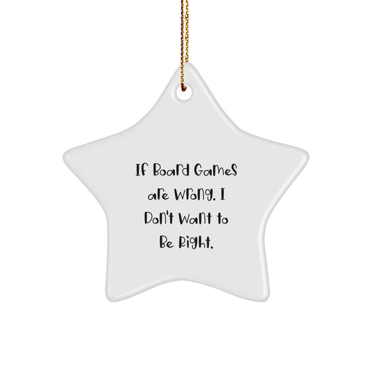 Funny Board Games Gifts for Men, Women, Friends, Coworkers, Family - Star Ornament with 'If Board Games Are Wrong. I Don't Want To Be Right.' Quote, Christmas Unique Gifts from Family - Image 1