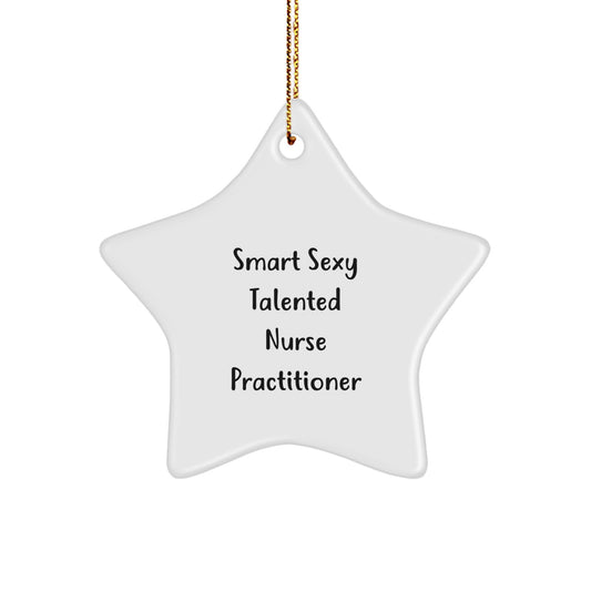 Gifts from Friends for Nurse Practitioner, Funny Star Ornament Quote, Nurse Practitioner Gifts for Christmas, Star Ornament for Nurse Practitioner, Smart Sexy Talented Nurse Practitioner Quote - Image 1