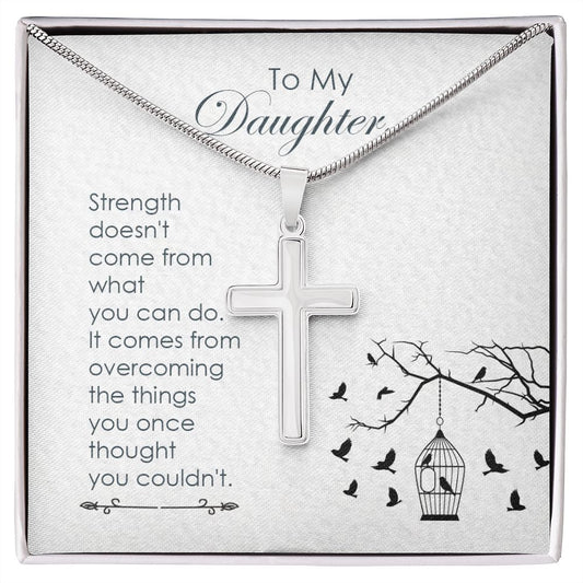To My Daughter | Strength Doesn't Come | Stainless Cross Necklace